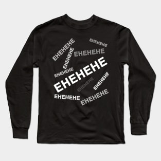 EHEHEHE - Text only Long Sleeve T-Shirt